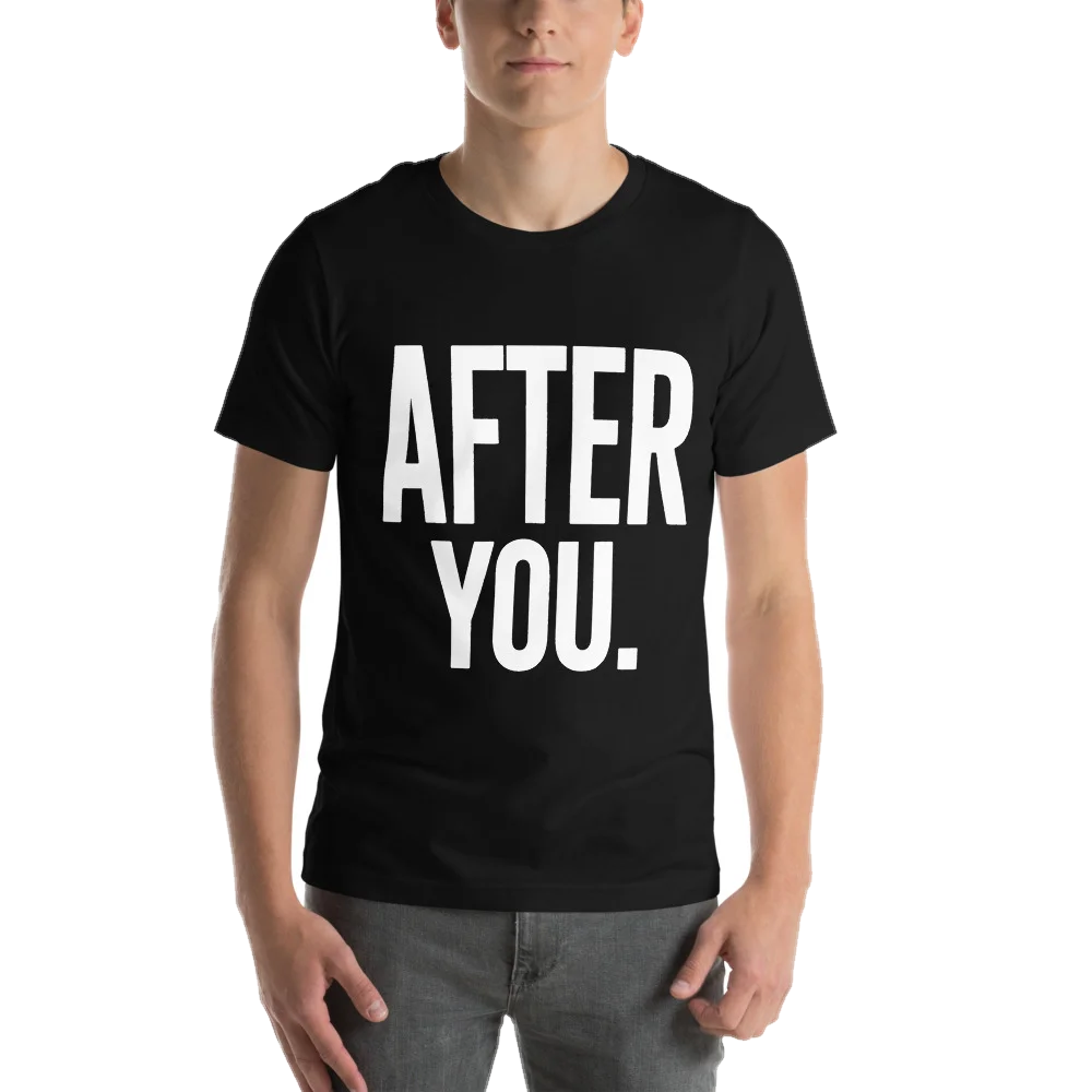 AFTER YOU. NOW MOVE.