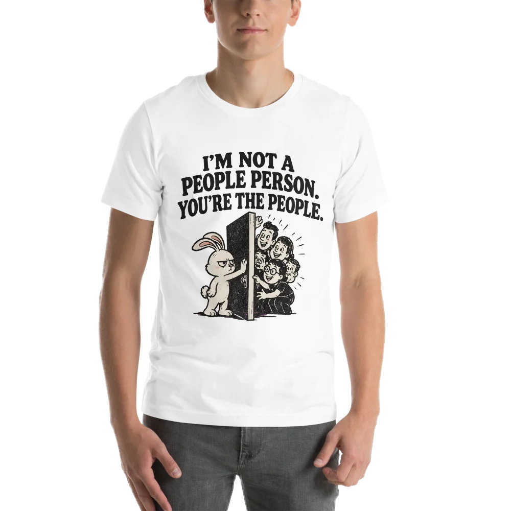 I'M NOT A PEOPLE PERSON. YOU'RE THE PEOPLE.