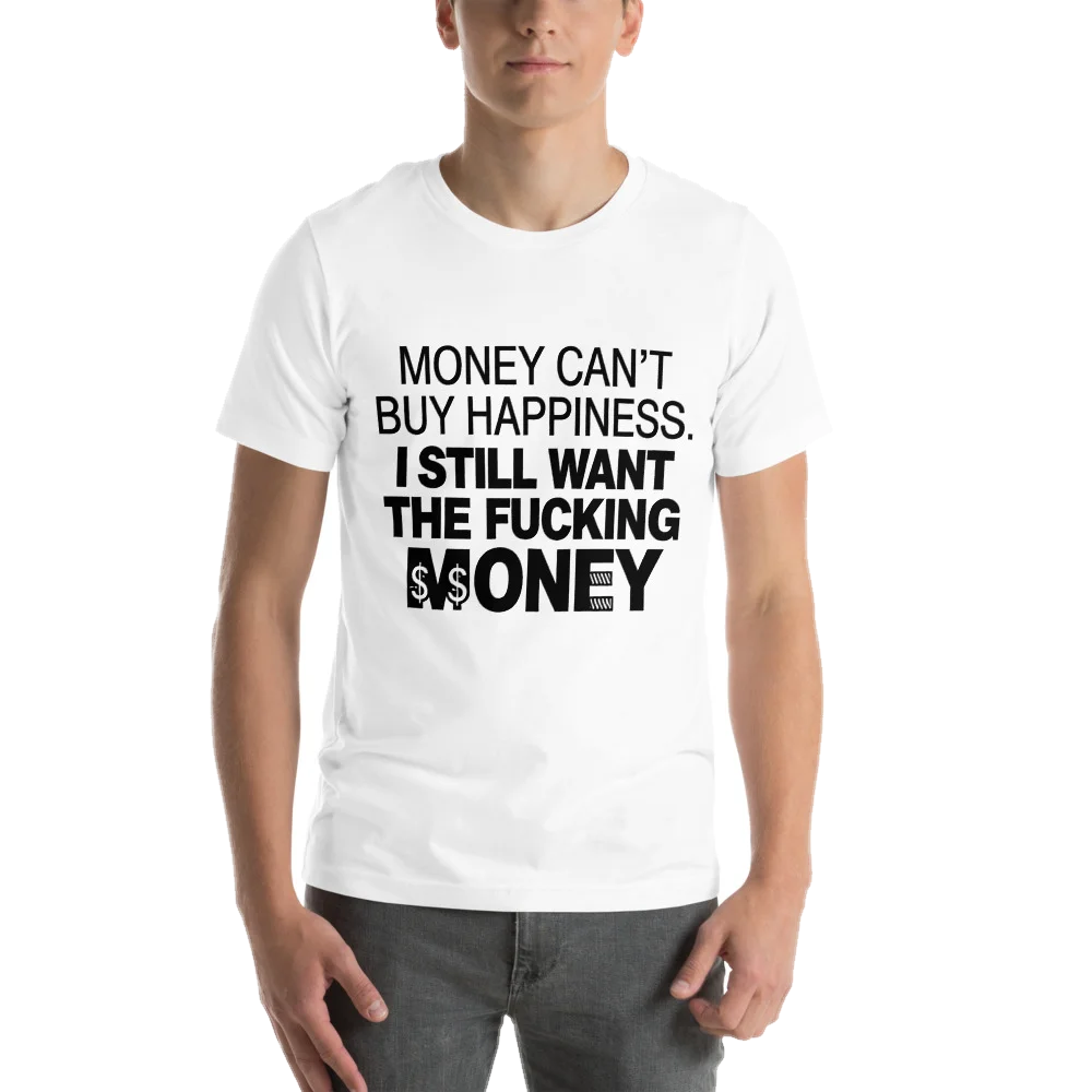 White t-shirt with the I STILL WANT THE MONEY design