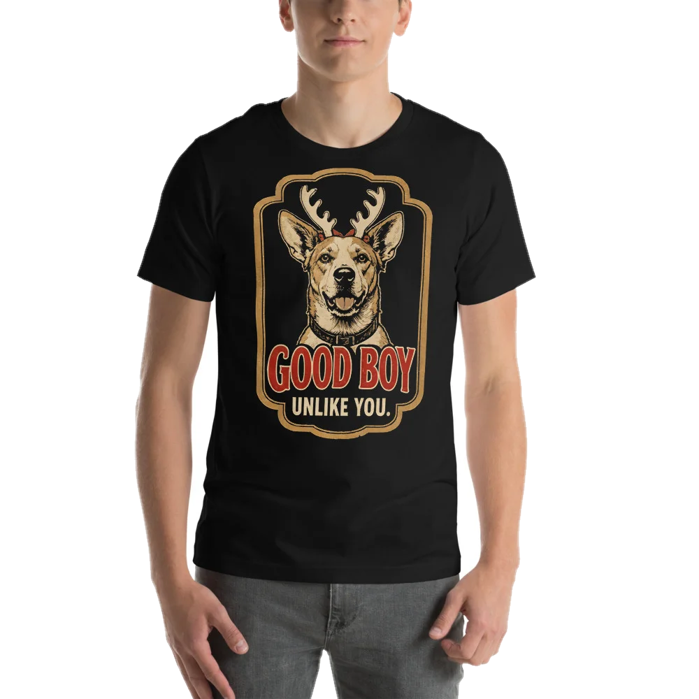 Good Boy. Unlike You.