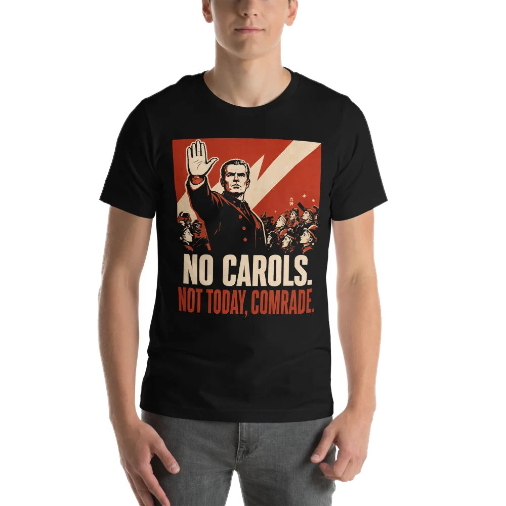 Black t-shirt with the No Carols. Not Today, Comrade design