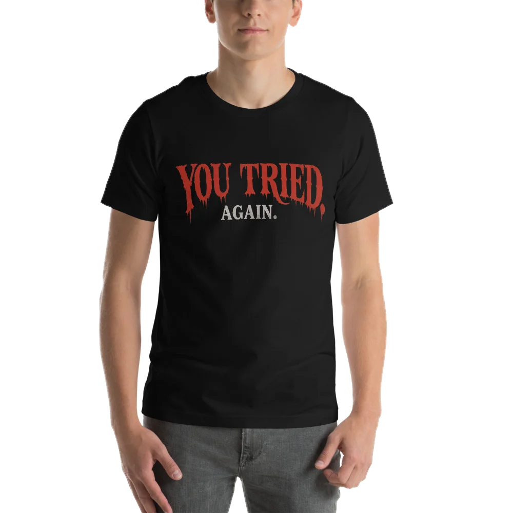 Black t-shirt with the You Tried. Again. design