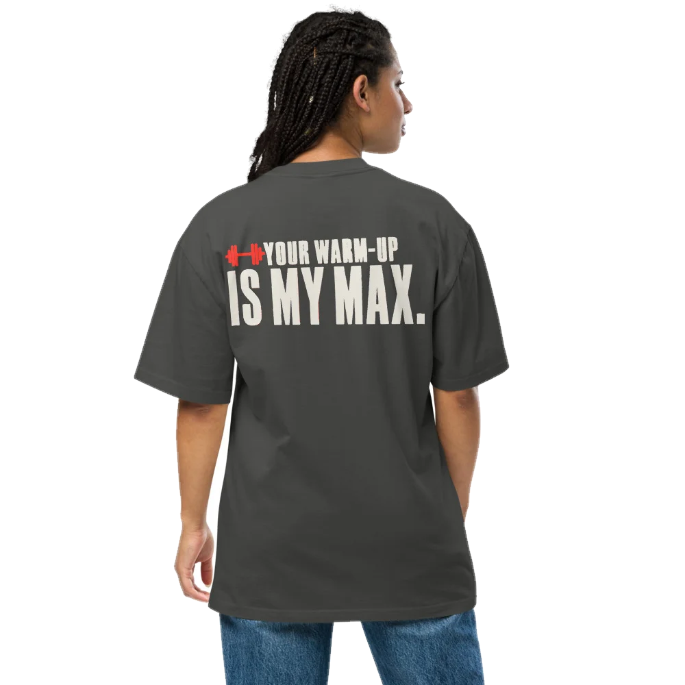 Your Warm-Up Is My Max oversized t-shirt