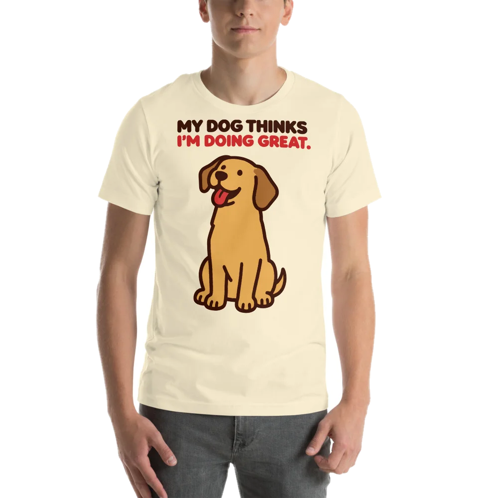 Natural t-shirt with the My Dog Thinks I'm Doing Great design, front, on model